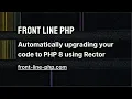 11 Automatically Upgrading Your Code to PHP 8 Using Rector - Front Line PHP