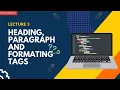 Learn about Headings paragraph and formatting tags of html web development course