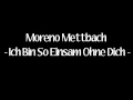 Download Lagu Moreno Mettbach - Ich Bin So Einsam Ohne Dich
