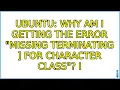 Ubuntu Why am I getting the error missing terminating for character class 2 Solutions