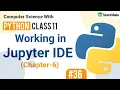 Working In Jupyter IDE Working With Python Chapter 6 Class 11 Computer Science