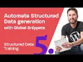Structured Data Training 5 Global Snippets and how to automate Structured Data Generation