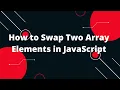 Swap Two Array Elements in JavaScript in 3 Simple Steps