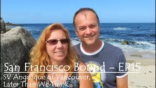 San Fancisco Bound EP 15, SV Angelique of Vancouver, LaterThanWeThink
