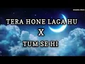 Tera Hone Laga Hu X Tum Se Hi | Lofi Mix 🎧| BigDreamer