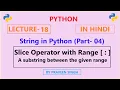 Python Lecture 18 String in Python Part-04 Substring using the Slice Operator with range - Hindi