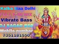 Lagu Kalka Maa Delhi Navratri Bhajan Kalka Maa mujhe Teri jarurat hai Full vibrate Bass EDM MIX DJ SAGAR