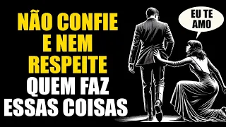 NÃO CONFIE e NEM RESPEITE QUEM FAZ essas 8 COISAS