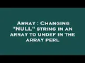 Array Changing NULL string in an array to undef in the array perl