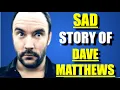 The SAD Story of Dave Matthews Life How He Got So Popular
