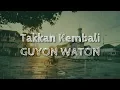 Download Lagu Lagu Guyon Waton TAKKAN KEMBALI (Lirik)