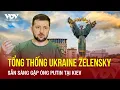 Download Lagu Tổng thống Ukraine Zelensky sẵn sàng gặp ông Putin tại Kiev | VOV
