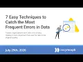 7 Easy Techniques to Catch the Most Frequent Errors in Data webinar recording