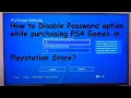How to Disable Password option while purchasing PS4 Games in Playstation Store