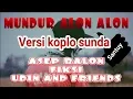 MUNDUR ALON ALON VERSI KOPLO SUNDA- ASEP BALON | FIKSI | UDIN AND FRIENDS