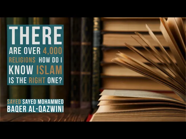 There are Over 4,000 Religions  How do I Know Islam is The Right One?