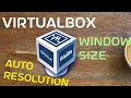 VirtualBox Auto Change Screen Resolution Window Size