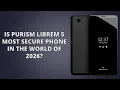 Is Purism Librem 5 Most Secure Phone in the World of 2026