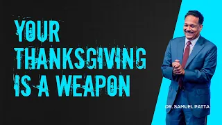 your thanksgiving is a weapon dr samuel teaching about how to use thanksgiving as a weapon