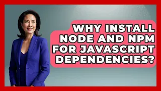 Why Install Node And Npm For JavaScript Dependencies - JavaScript Toolkit
