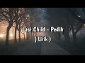 Download Lagu Last Child - Pedih(Agar Ku Lihat Senyum Di Tidurmu Malam Nanti-Lirik)