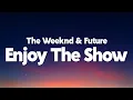 Download Lagu The Weeknd - Enjoy The Show (Feat. Future) [Lyrics]