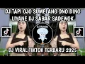 Lagu DJ TAPI OJO SUMELANG ONO DINO LIYANE | DJ SABAR SADEWOK BY KOPRA FVNKY VIRAL TIKTOK TERBARU 2025