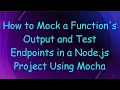 How to Mock a Function s Output and Test Endpoints in a Node js Project Using Mocha