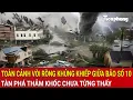 Download Lagu Thời sự chiều 29/9: Toàn cảnh vòi rồng khủng khiếp giữa bão số 10, tàn phá thảm khốc chưa từng thấy