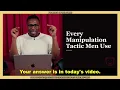 Every Manipulation Tactic Men Use to Gain Access and How to Combat It.