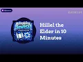 Hillel the Elder in 10 Minutes Everything Jewish - 10 Minutes at a Time