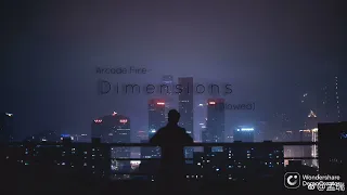 Arcade Fire Dimensions Slowed To Perfection 