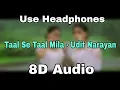 Lagu Taal Se Taal Mila | 8D Audio|Bass Boosted| Udit Narayan