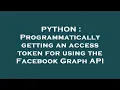 PYTHON Programmatically getting an access token for using the Facebook Graph API