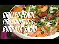 Grilled Peach Prosciutto and Burrata Salad Cooking with Christina