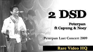Download 2 DSD - Peterpan ft Capung dan Noey (Rare video TV Live Concert 2009) MP3