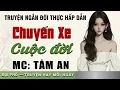 Download Lagu Truyện đời xã hội lôi cuốn: Chuyến Xe Cuộc Đời - Giọng đọc Tâm An truyền cảm, trầm ấm nghe cực thấm