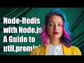 Using node-redis with Node js 8 A Guide to util promisify for Promises