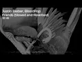 Justin Bieber & BloodPop® - Friends (Slowed + Reverb)