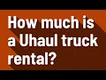 How much is a Uhaul truck rental