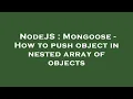 NodeJS Mongoose - How to push object in nested array of objects