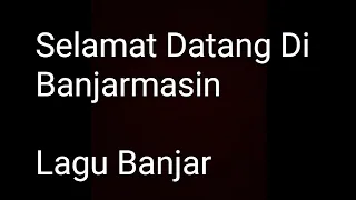 Download Lagu Banjar - Selamat Datang Di Banjarmasin ( Kalimantan Selatan ) MP3