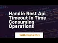 handle rest api timeout in time consuming operations