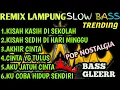Download Lagu REMIX LAMPUNG SLOW BASS TRENDING POP NOSTALGIA BASS GLEERRR