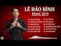 Download Lagu LÊ BẢO BÌNH - REMIX 2020 | Cuộc Vui Cô Đơn Remix | Tuyển Chọn  Remix Hay Và Mới Nhất Của Lê Bảo Bình