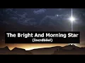 Download Lagu The Bright And Morning Star Incredible!