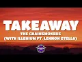 Download Lagu The Chainsmokers, Illenium - Takeaway (Lyrics) ft. Lennon Stella