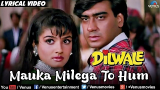 mauka milega to hum full lyrical video song dilwale ajay devgan raveena tandon alka yagnik