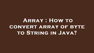 Array How to convert array of byte to String in Java
