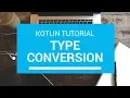 Kotlin Tutorial - Chapter 16 Type Conversion